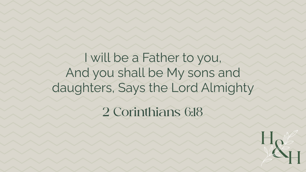 Living in your identity in Christ: I will be a Father to you, And you shall be My sons and daughters, Says the Lord Almighty - 2 Corinthians 6:18