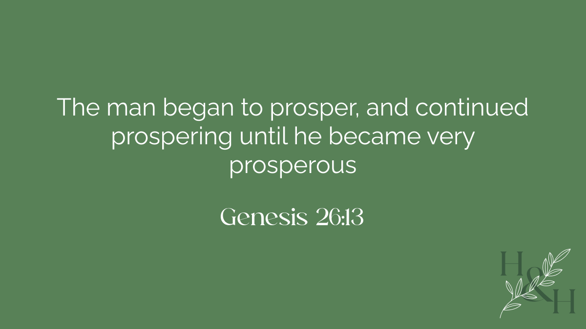 And the Wells Dried Up - The man began to prosper, and continued prospering until he became very prosperous Genesis 26:13
